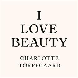 I LOVE BEAUTY / Charlotte Torpegaard